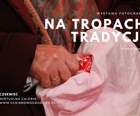 NA TROPACH TRADYCJI - wirtualna wystawa fotografii Henryka Dumina